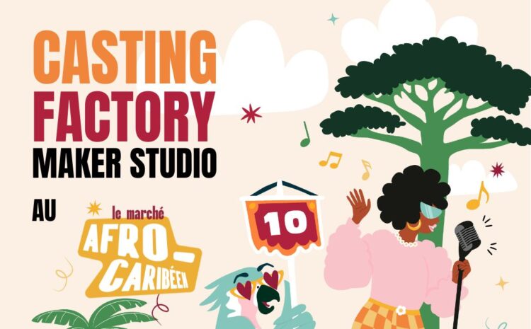  Casting Factory Maker Studio au Marché Afro-Caribéen : révèle ton talent sur scène à Paris